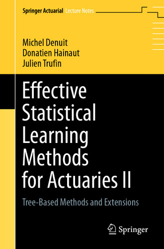 Effective Statistical Learning Methods for Actuaries II: Tree-Based Methods and Extensions (Springer Actuarial) book cover by Michel Denuit, Donatien Hainaut, Julien Trufin