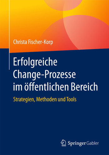 Erfolgreiche Change-Prozesse im öffentlichen Bereich: Strategien, Methoden und Tools book cover by Christa Fischer-Korp