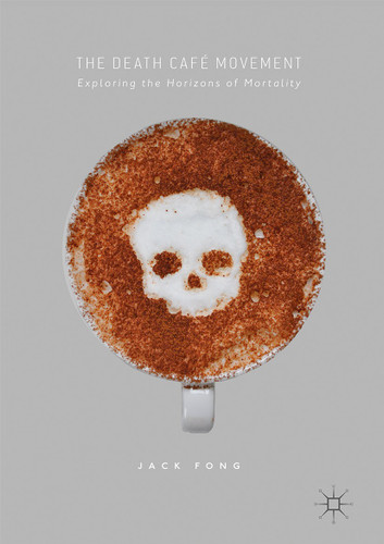 The Death Café Movement: Exploring the Horizons of Mortality book cover by Jack Fong