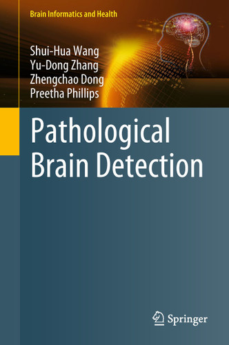 Pathological Brain Detection (Brain Informatics and Health) book cover by Shui-Hua Wang, Yu-Dong Zhang, Zhengchao Dong, Preetha Phillips