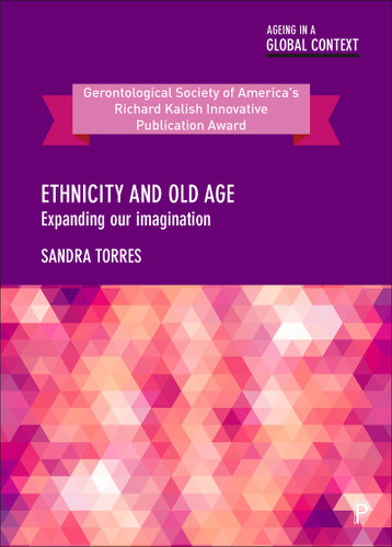 Ethnicity and Old Age: Expanding our Imagination (Ageing in a Global Context) book cover by Sandra Torres