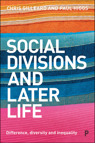 Social Divisions and Later Life: Difference, Diversity and Inequality book cover by Chris Gilleard, Paul Higgs