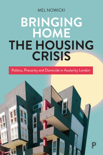 Bringing Home the Housing Crisis: Politics, Precarity and Domicide in Austerity London book cover by Mel Nowicki
