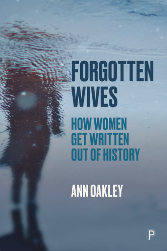 Forgotten Wives: How Women Get Written Out of History book cover by Ann Oakley