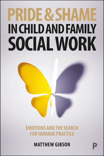 Pride and Shame in Child and Family Social Work: Emotions and the Search for Humane Practice book cover by Matthew Gibson