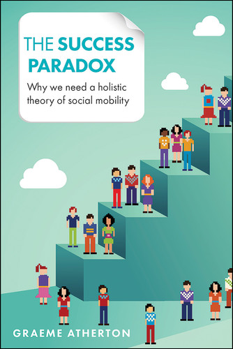 The Success Paradox: Why We Need a Holistic Theory of Social Mobility book cover by Graeme Atherton