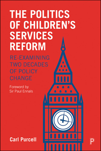 The Politics of Children's Services Reform: Re-examining Two Decades of Policy Change book cover by Carl Purcell