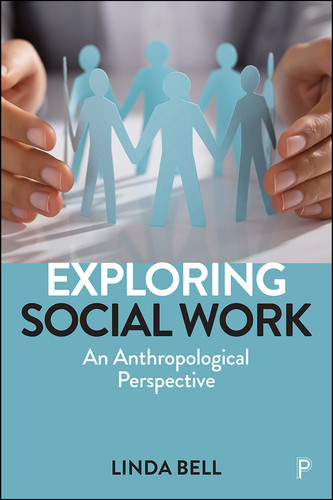 Exploring Social Work: An Anthropological Perspective book cover by Linda Bell