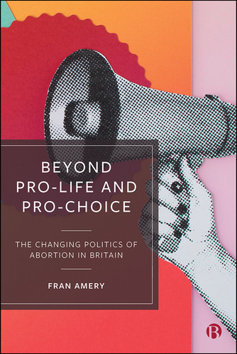 Beyond Pro-life and Pro-choice: The Changing Politics of Abortion in Britain book cover by Fran Amery