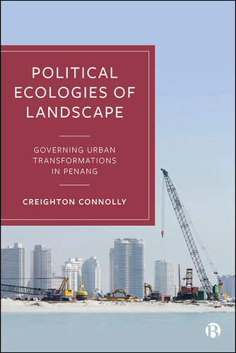 Political Ecologies of Landscape: Governing Urban Transformations in Penang book cover by Creighton Connolly