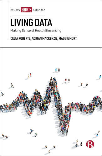Living Data: Making Sense of Health Biosensing book cover by Celia Roberts, Adrian  Mackenzie, Maggie Mort