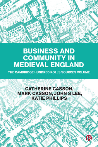 Business and Community in Medieval England: The Cambridge Hundred Rolls Source Volume book cover by Catherine Casson, Mark Casson, John S. Lee, Katie Phillips