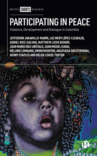 Participating in Peace: Violence, Development and Dialogue in Colombia book cover by Jefferson Jaramillo-Marín, Luz Mery López-Lizarazo, Adriel Ruiz-Galvan, Matthew Louis Bishop, Juan Mario Díaz-Arévalo, Juan Miguel Kanai, Melanie Lombard, Simon Rushton, Anastasia Shesterinina, Henry Staples, Helen Louise Turton