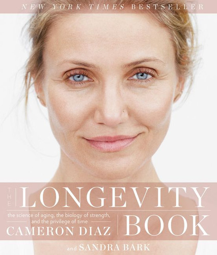 The Longevity Book: The Science of Aging, the Biology of Strength, and the Privilege of Time book cover by Cameron Diaz, Sandra Bark
