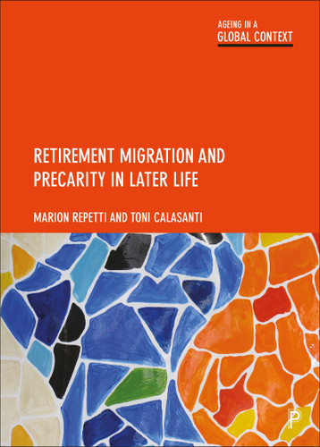 Retirement Migration and Precarity in Later Life (Ageing in a Global Context) book cover by Marion Repetti, Toni Calasanti