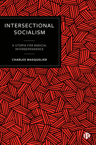 Intersectional Socialism: A Utopia for Radical Interdependence book cover by Charles Masquelier