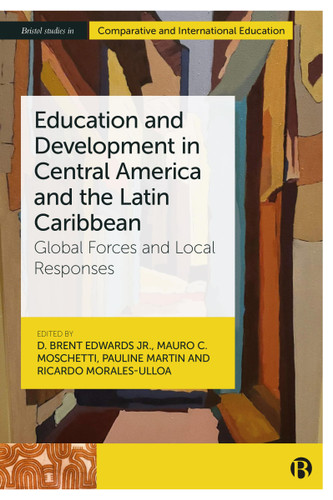 Education and Development in Central America and the Latin Caribbean: Global Forces and Local Responses (Bristol Studies in Comparative and International Education) book cover by 