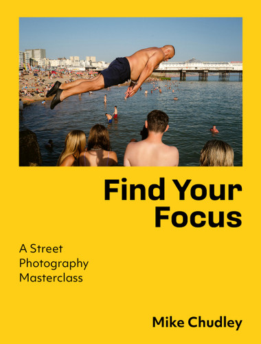 Find Your Focus: A Street Photography Masterclass book cover by Mike Chudley