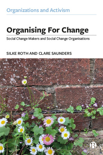 Organising for Change: Social Change Makers and Social Change Organisations (Organizations and Activism) book cover by Silke Roth, Clare Saunders