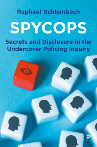 Spycops: Secrets and Disclosure in the Undercover Policing Inquiry book cover by Raphael Schlembach