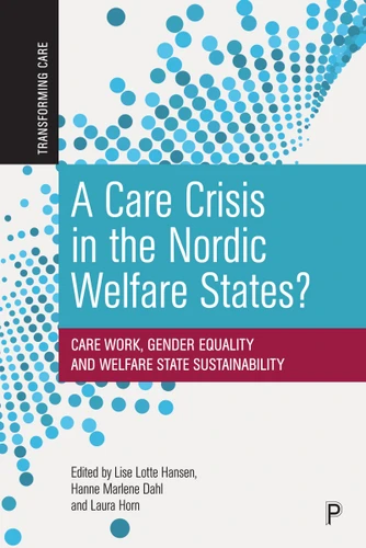 A Care Crisis in the Nordic Welfare States?: Care Work, Gender Equality and Welfare State Sustainability (Transforming Care) book cover by 