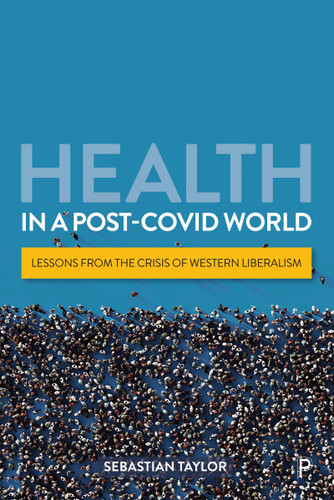 Health in a Post-COVID World: Lessons from the Crisis of Western Liberalism book cover by Sebastian Taylor