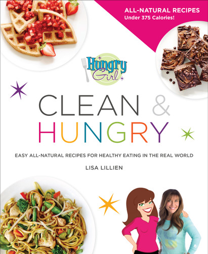 Hungry Girl Clean & Hungry: Easy All-Natural Recipes for Healthy Eating in the Real World book cover by Lisa Lillien