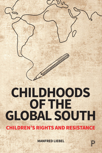 Childhoods of the Global South: Children’s Rights and Resistance book cover by Manfred Liebel