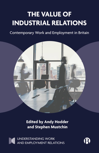 The Value of Industrial Relations: Contemporary Work and Employment in Britain (Understanding Work and Employment Relations) book cover by 