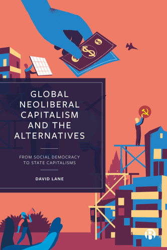 Global Neoliberal Capitalism and the Alternatives: From Social Democracy to State Capitalisms book cover by David Lane