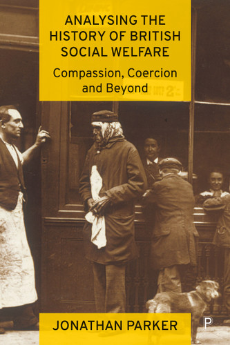 Analysing the History of British Social Welfare: Compassion, Coercion and Beyond book cover by Jonathan Parker