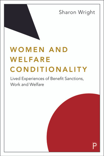 Women and Welfare Conditionality: Lived Experiences of Benefit Sanctions, Work and Welfare (Welfare Conditionality) book cover by Sharon Wright