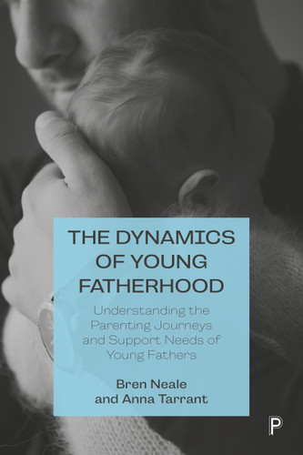 The Dynamics of Young Fatherhood: Understanding the Parenting Journeys and Support Needs of Young Fathers book cover by Bren Neale, Anna  Tarrant