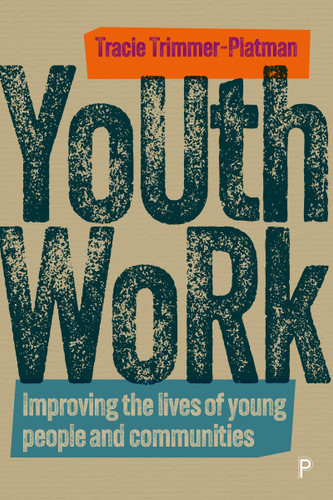 Youth Work: Improving the Lives of Young People and Communities book cover by Tracie Trimmer-Platman