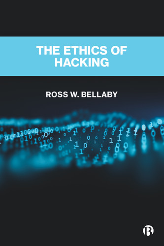 The Ethics of Hacking book cover by Ross W. Bellaby