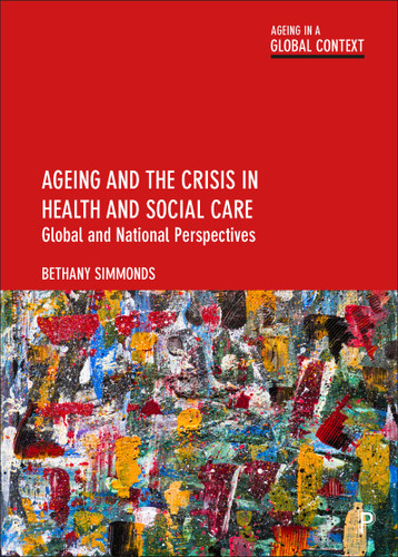 Ageing and the Crisis in Health and Social Care: Global and National Perspectives (Ageing in a Global Context) book cover by Bethany Simmonds