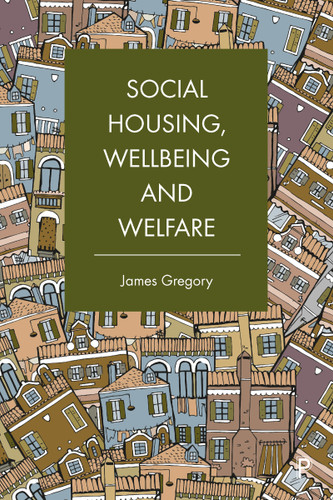 Social Housing, Wellbeing and Welfare book cover by James Gregory