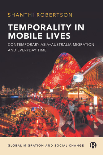 Temporality in Mobile Lives: Contemporary Asia–Australia Migration and Everyday Time (Global Migration and Social Change) book cover by Shanthi Robertson