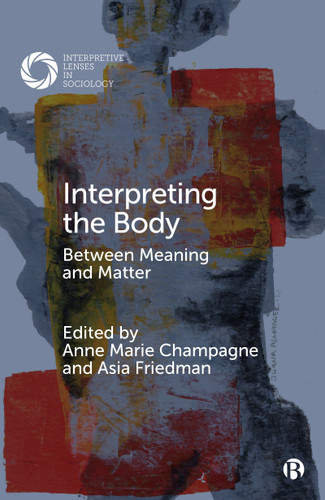 Interpreting the Body: Between Meaning and Matter (Interpretive Lenses in Sociology) book cover by 