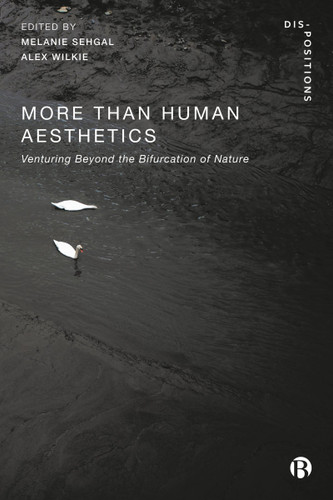 More-Than-Human Aesthetics: Venturing Beyond the Bifurcation of Nature (Dis-positions: Troubling Methods and Theory in STS) book cover by 