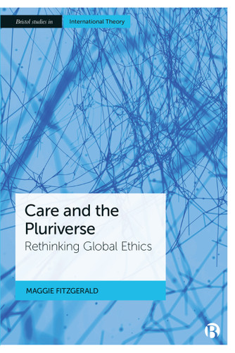 Care and the Pluriverse: Rethinking Global Ethics (Bristol Studies in International Theory) book cover by Maggie FitzGerald