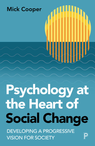 Psychology at the Heart of Social Change: Developing a Progressive Vision for Society book cover by Mick Cooper