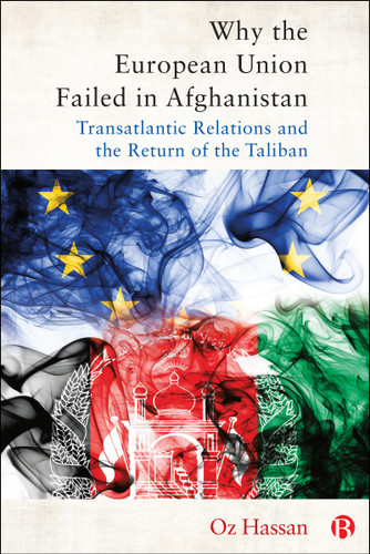 Why the European Union Failed in Afghanistan: Transatlantic Relations and the Return of the Taliban book cover by Oz Hassan