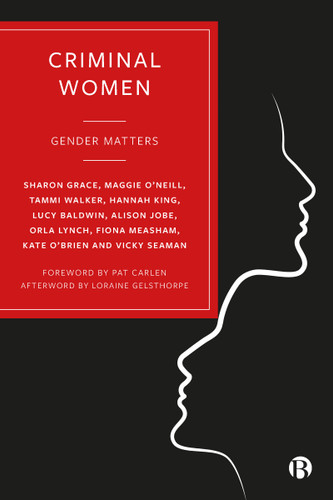 Criminal Women: Gender Matters book cover by Sharon Grace, Maggie O'Neill, Tammi Walker, Hannah King, Lucy  Baldwin, Alison Jobe, Orla Lynch, Fiona Measham, Kate O'Brien, Vicky Seaman