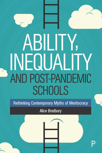 Ability, Inequality and Post-Pandemic Schools: Rethinking Contemporary Myths of Meritocracy book cover by Alice Bradbury