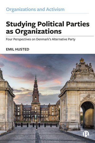 Studying Political Parties as Organizations: Four Perspectives on Denmark’s Alternative Party (Organizations and Activism) book cover by Emil Husted