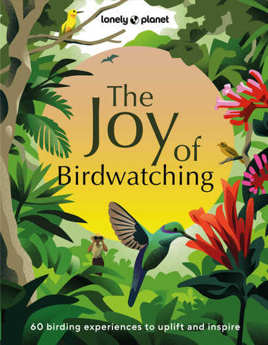 Lonely Planet The Joy of Birdwatching (Lonely Planet) book cover by Tenijah Hamilton, Dr Mya-Rose Craig, Lonely Planet
