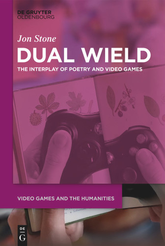 Dual Wield: The Interplay of Poetry and Video Games book cover by Jon Stone