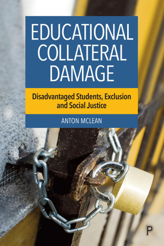 Educational Collateral Damage: Disadvantaged Students, Exclusion and Social Justice book cover by Anton McLean