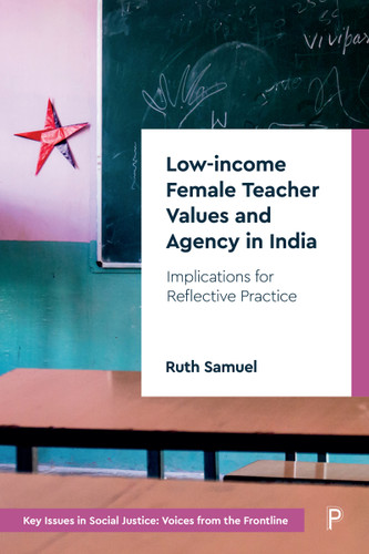 Low-income Female Teacher Values and Agency in India: Implications for Reflective Practice (Key Issues in Social Justice) book cover by Ruth Samuel